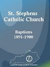 St. Stephens Catholic Church Baptisms, 1891-1900